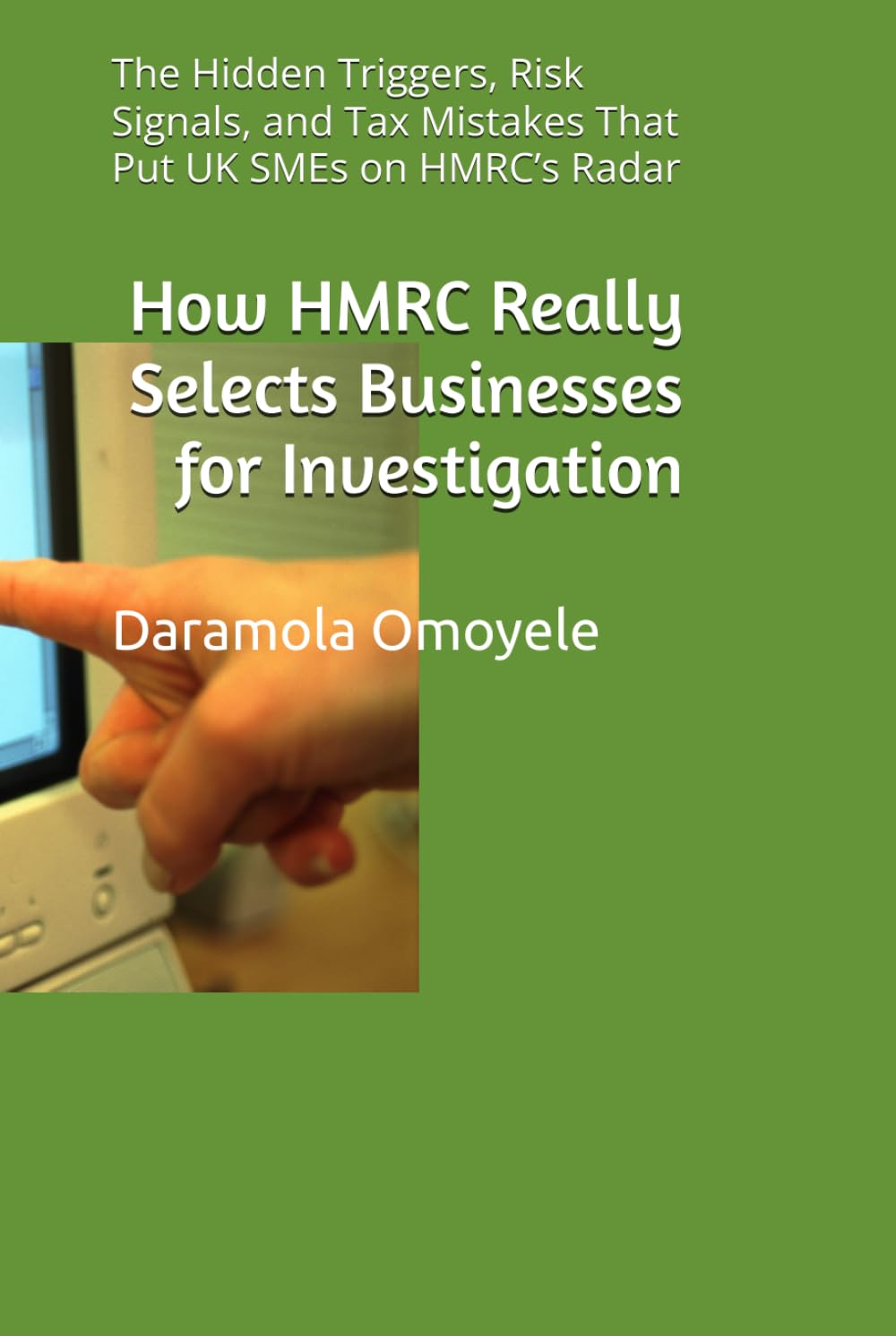 How HMRC Really Selects Businesses for Investigation: The Hidden Triggers, Risk Signals, and Tax Mistakes That Put UK SMEs on HMRC’s Radar