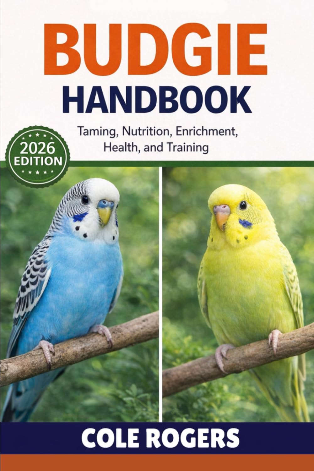 BUDGIE HANDBOOK: Taming, Nutrition, Enrichment, Health, and Training