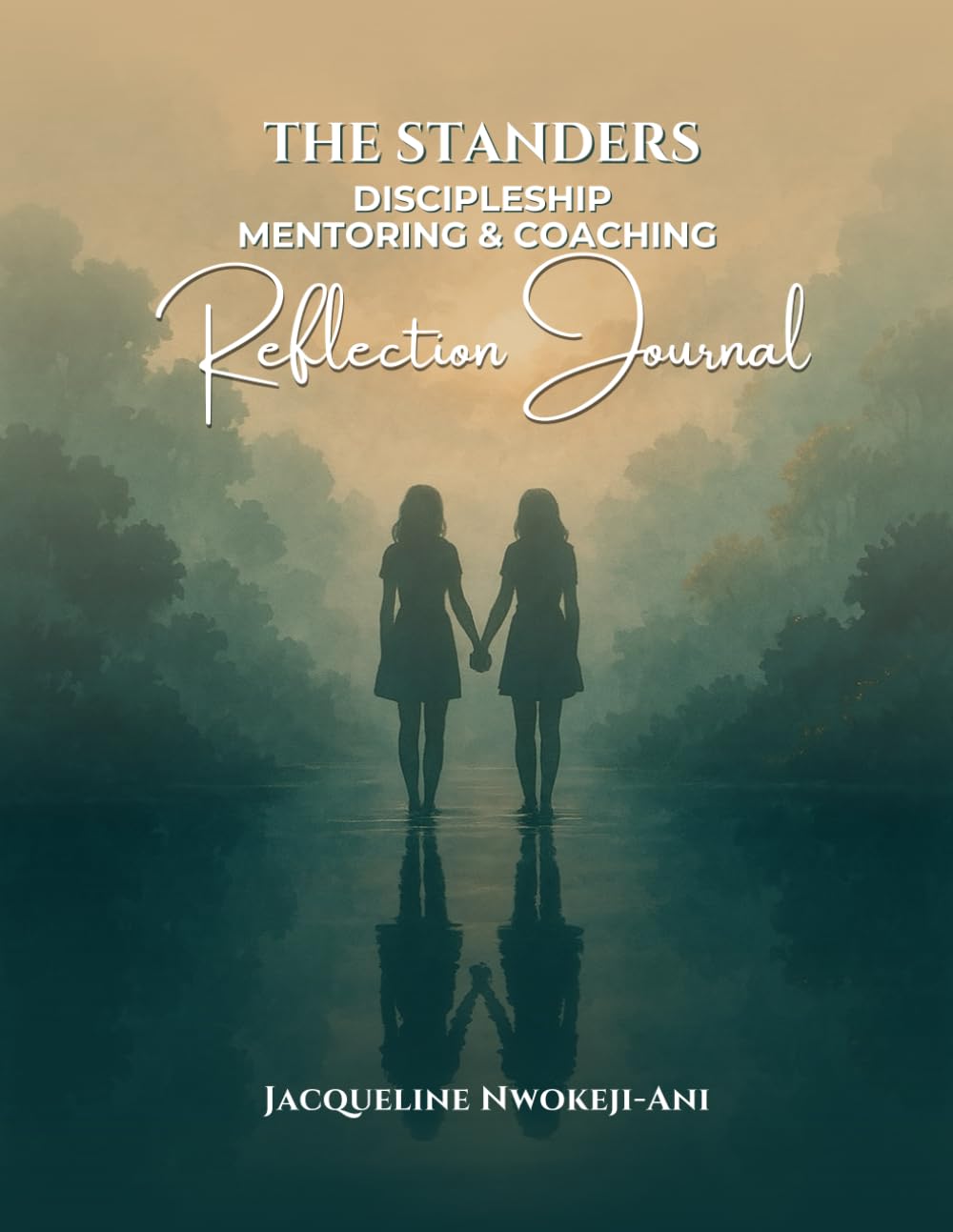 THE STANDERS REFLECTION JOURNAL: Discipleship, Mentoring & Coaching Workbook Companion (The Standers Series)