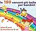 Le 150 Canzoni Piu' Belle Per Bambini