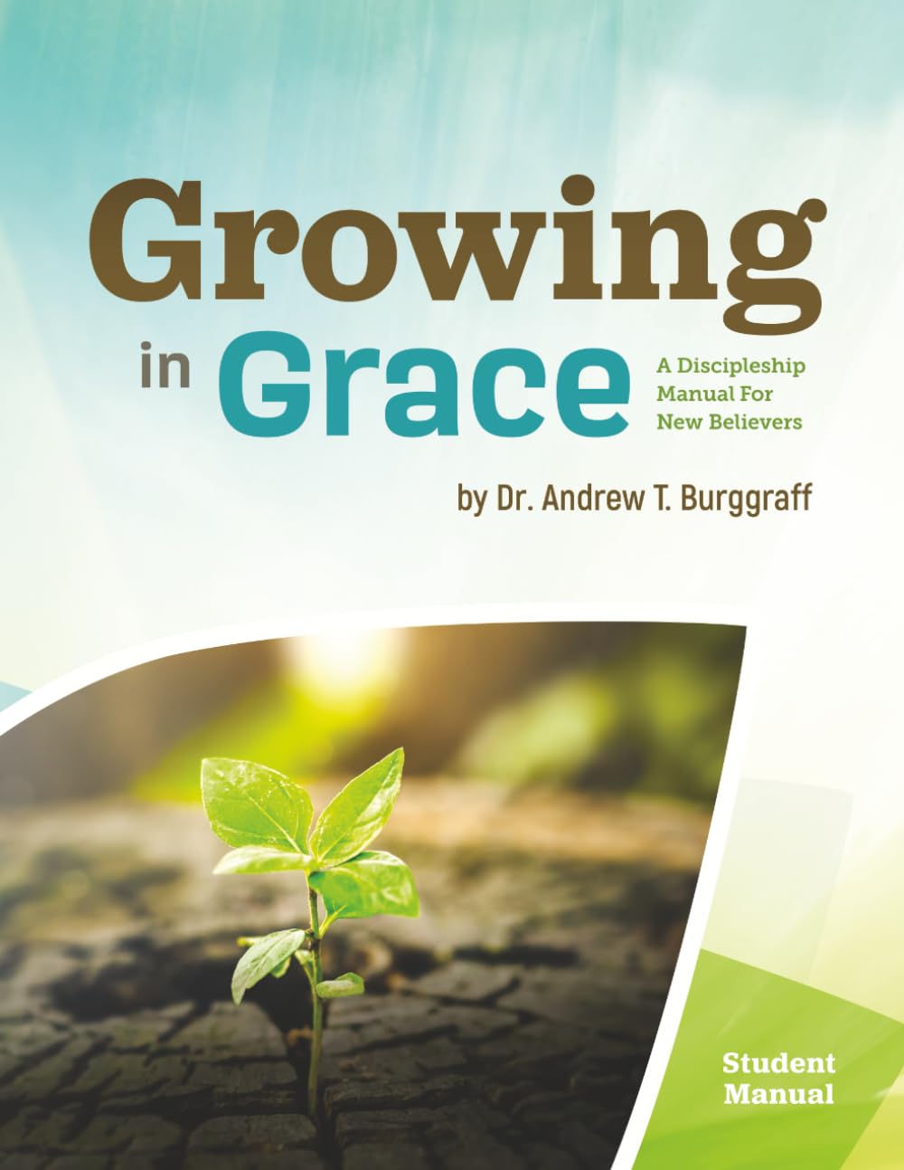 Growing in Grace: A Discipleship Manual for New Believers - Student Manual