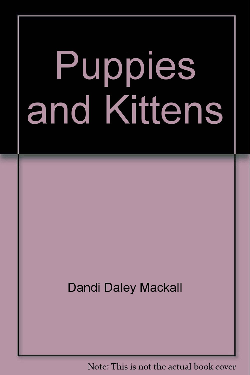 Puppies and Kittens: Dandi Daley Mackall: 9781569873373: Amazon.com: Books