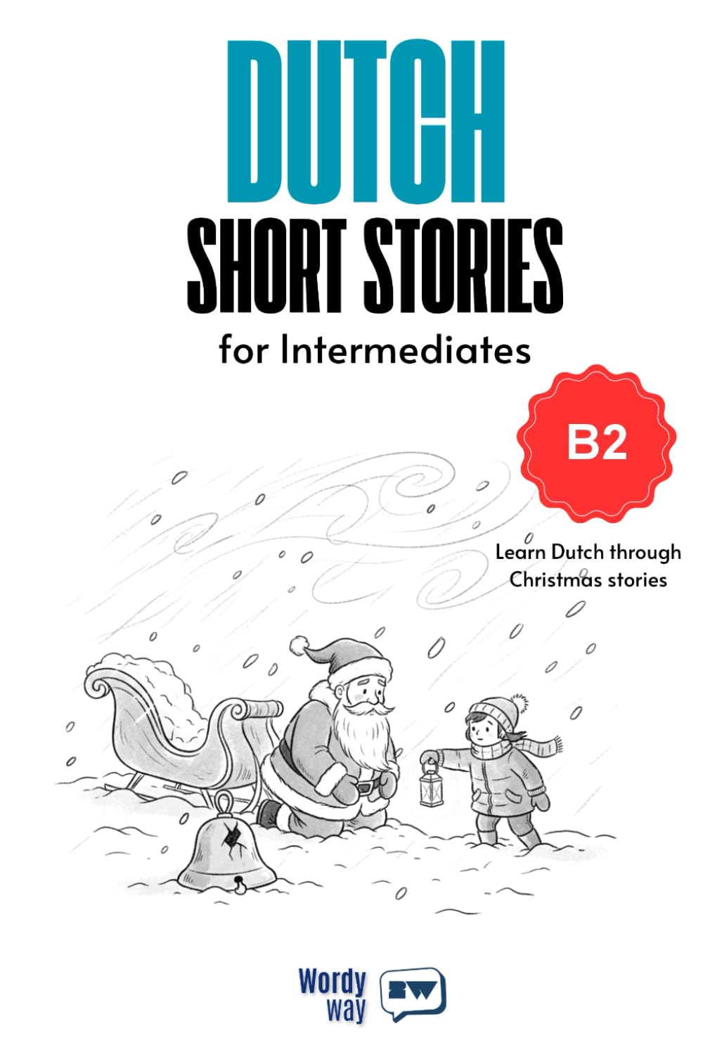 Dutch Short Stories for Intermediates - B2: Start Dutch with 20 Christmas Stories, English Translations, Simple Questions, and Festive Vocabulary.