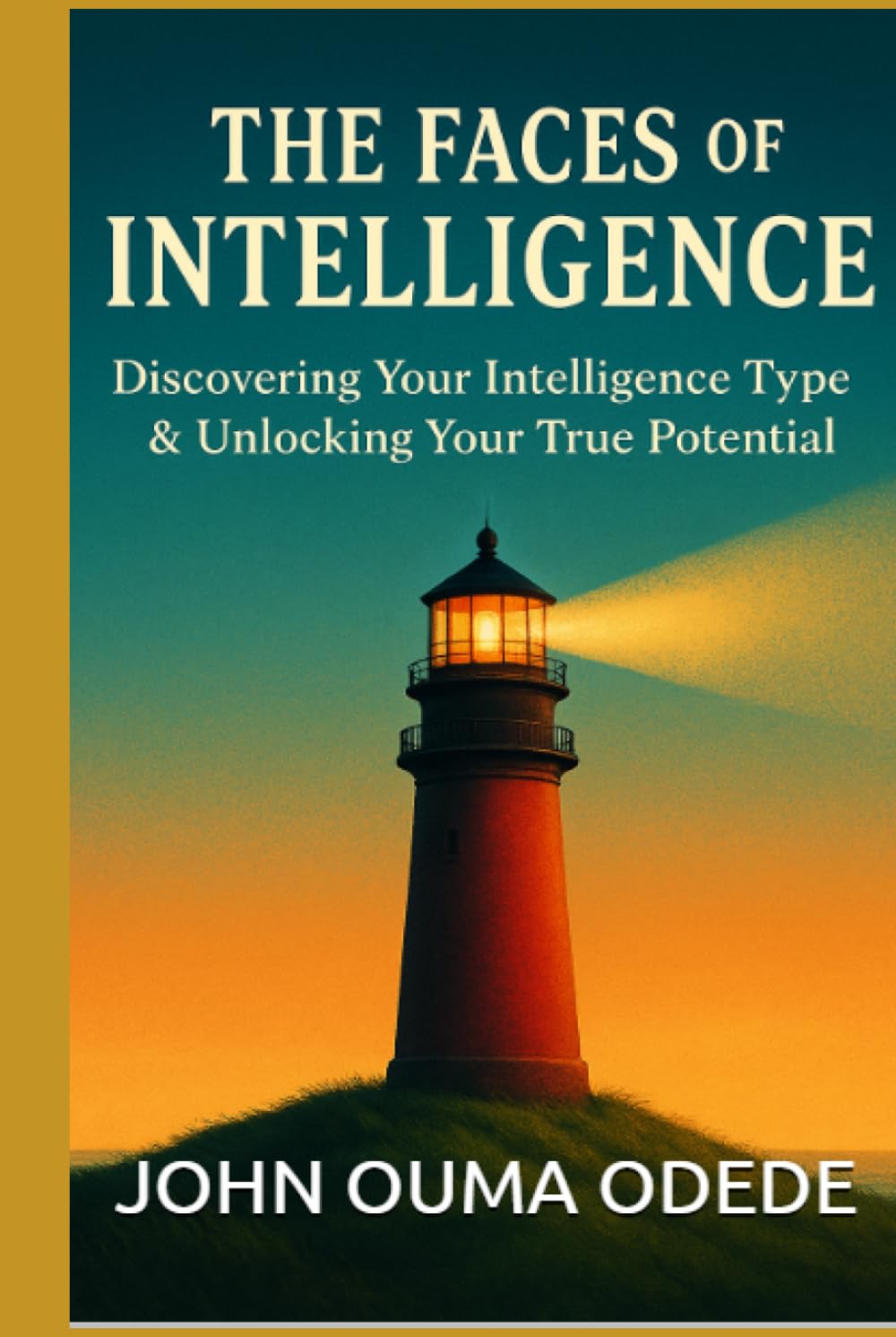 THE FACES OF INTELLIGENCE: Discovering Your Intelligence Type & Unlocking Your True Potential