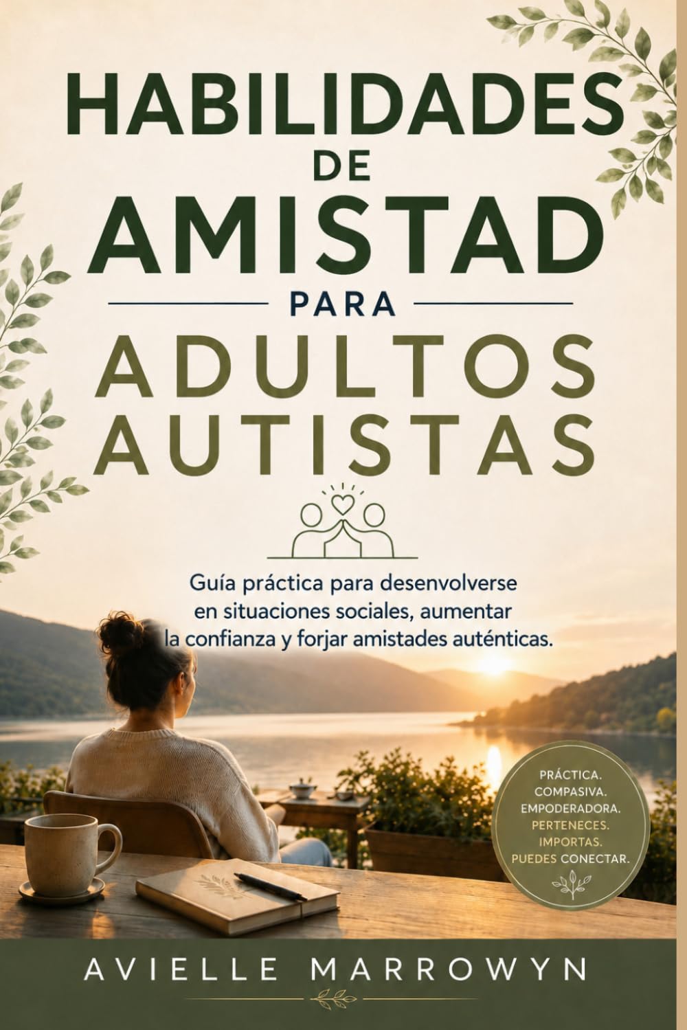 HABILIDADES DE AMISTAD PARA ADULTOS AUTISTAS: Guía práctica para desenvolverse en situaciones sociales, aumentar la confianza y forjar amistades auténticas