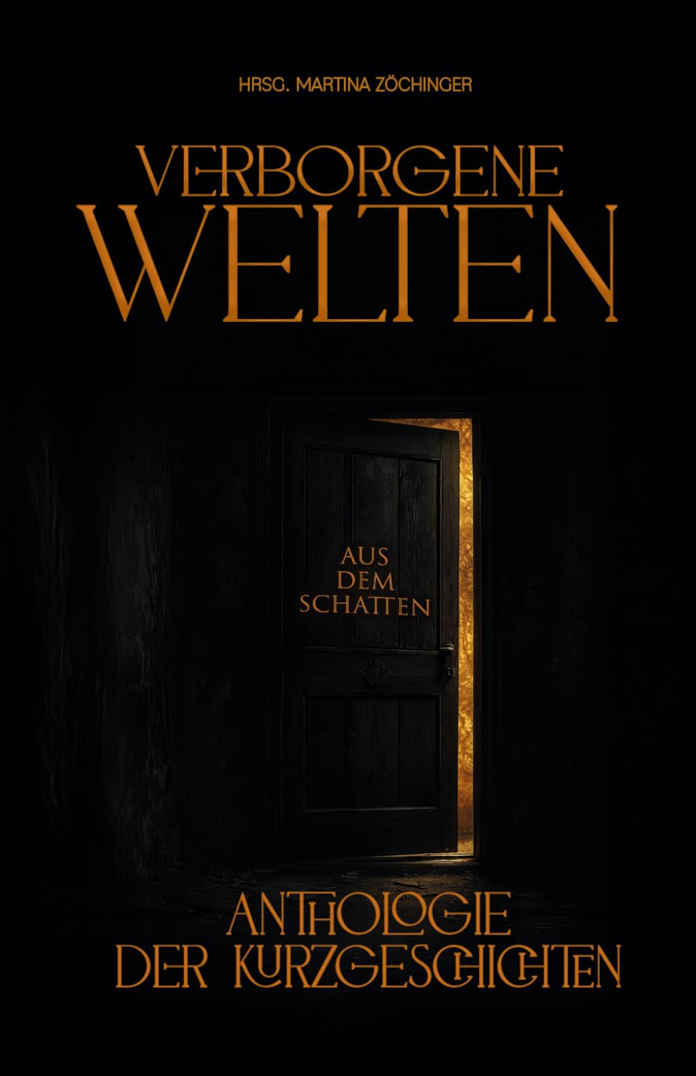 Verborgene Welten: Aus dem Schatten. Eine Anthologie der Kurzgeschichten.