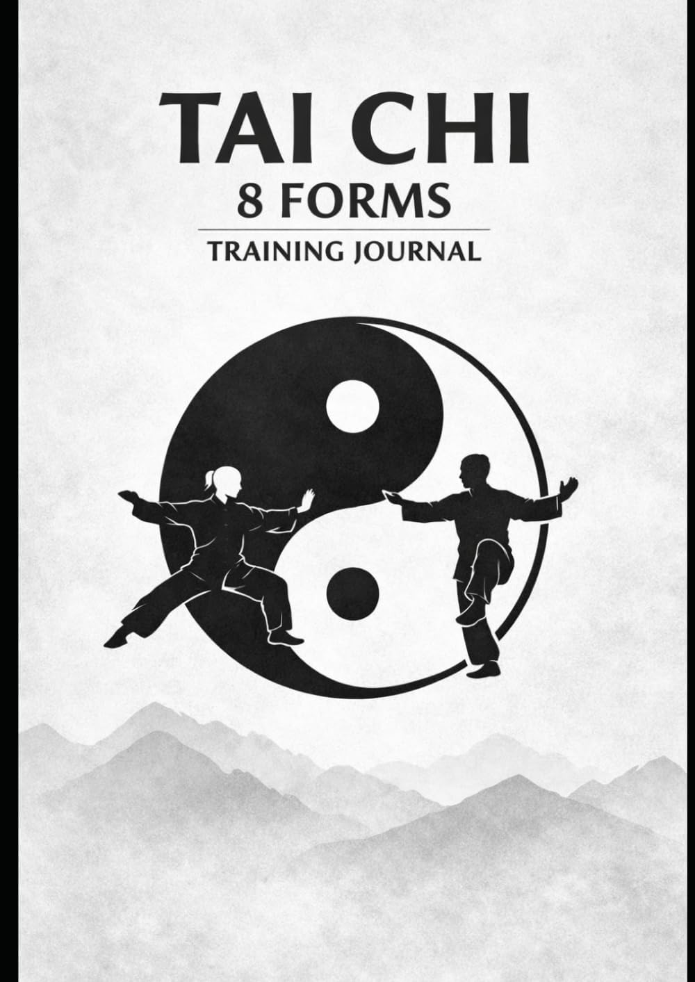 Tai Chi 8 Forms Training Journal: Training log with notes, goals and sketches