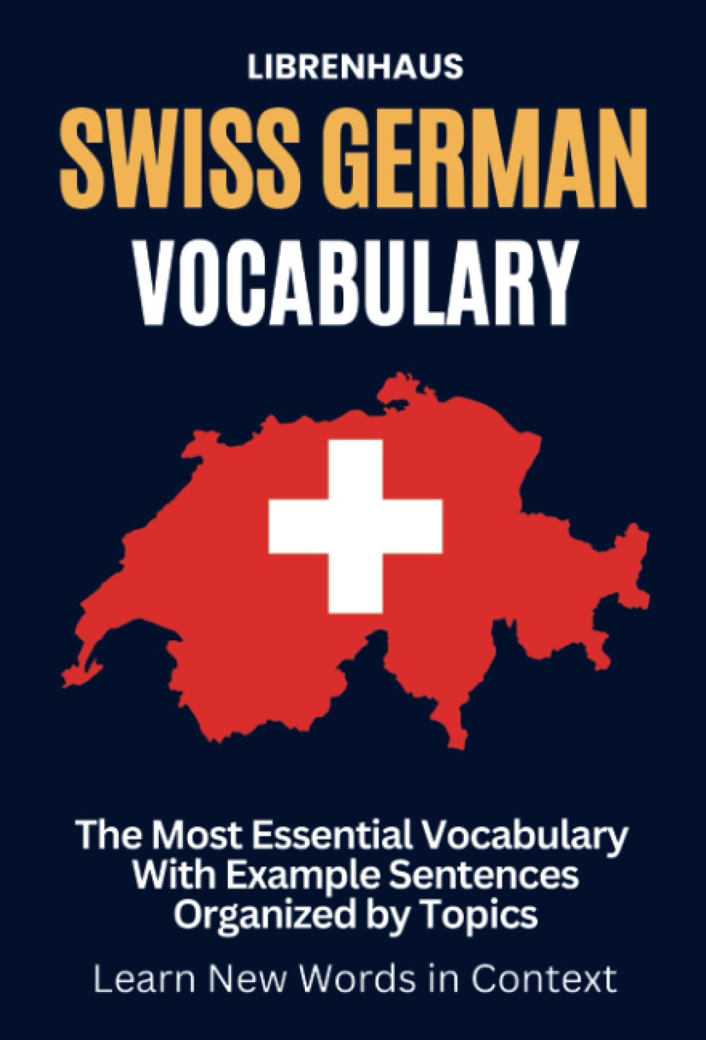 Swiss German Vocabulary: The Most Essential Vocabulary With Example Sentences Organized by Topics: Learn New Words in Context