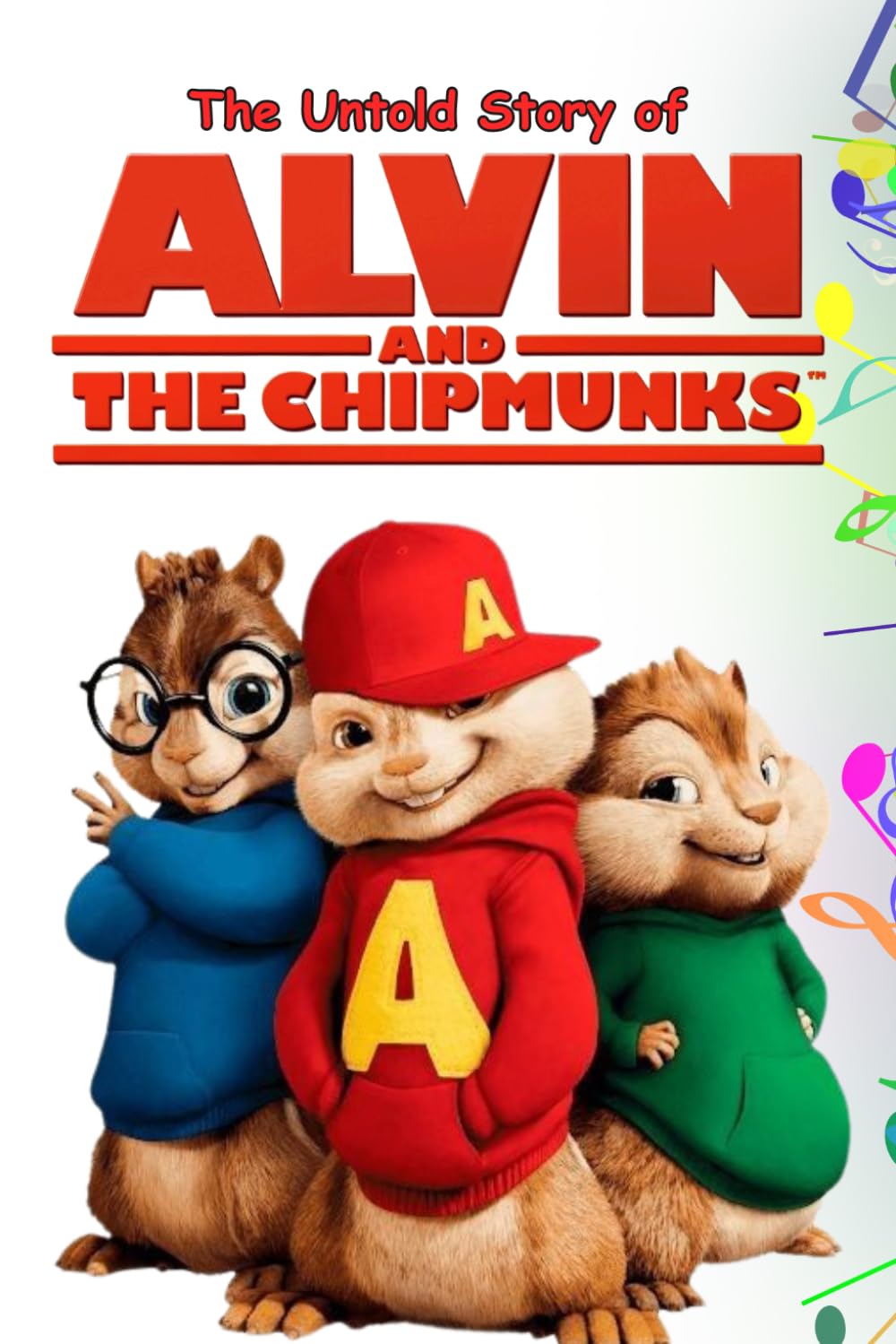 The Untold Story of Alvin And the Chipmunks: A Heart-warming Adventure About Friendship, Teamwork, and Following Your Dreams