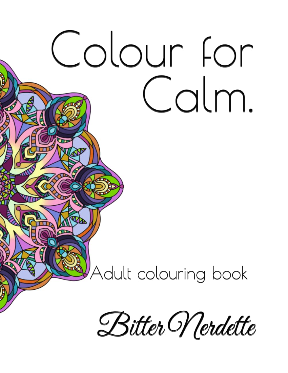 Colour for Calm.: Adult colouring book for stress relief and fun