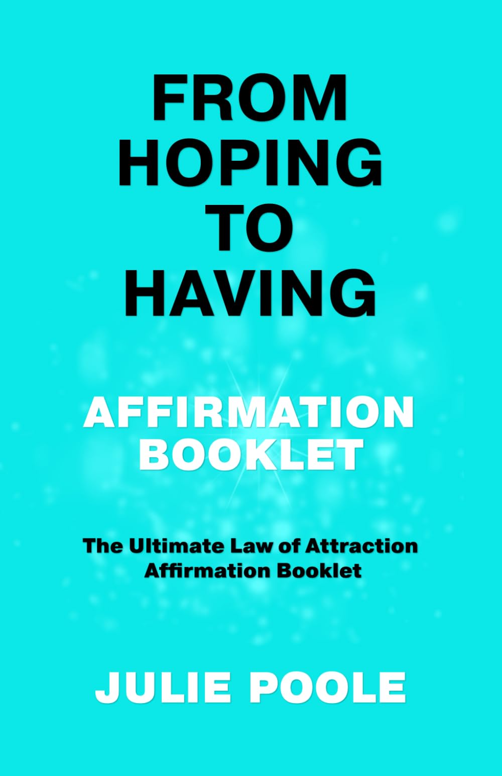 FROM HOPING TO HAVING AFFIRMATION BOOKLET: THE ULTIMATE LAW OF ATTRACTION AFFIRMATION BOOKLET