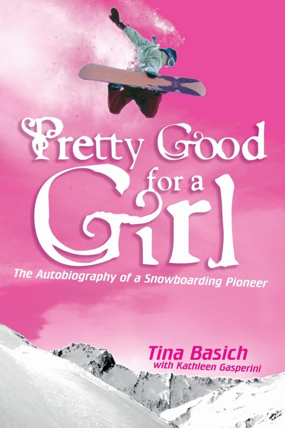 Pretty Good for a Girl: The Autobiography of a Snowboarding Pioneer – An All-Star Breaking Barriers and Following Her Heart