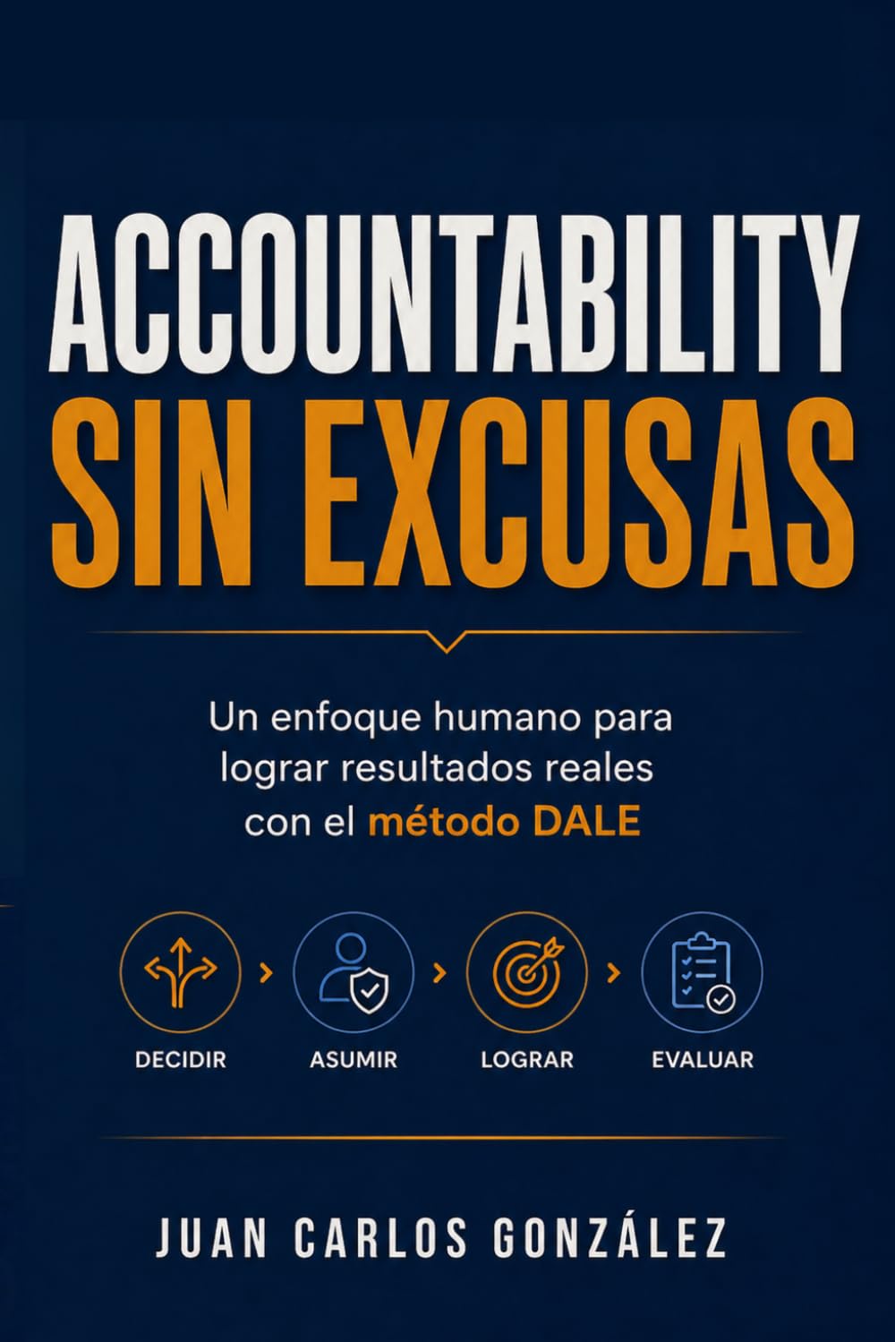 Accountability sin excusas: Un enfoque humano para lograr resultados reales con el método DALE