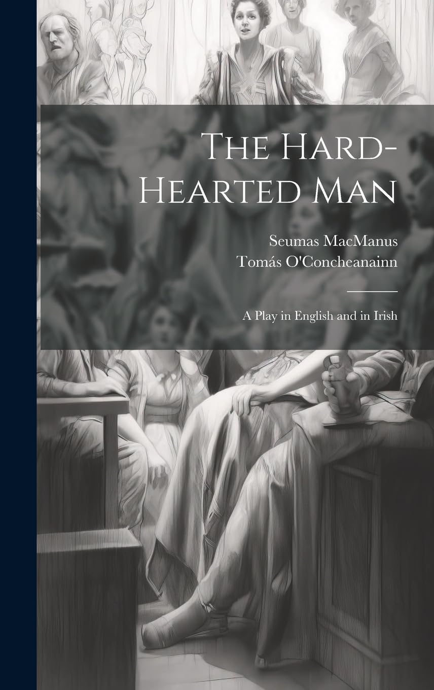 The Hard-Hearted Man: A Play in English and in Irish
