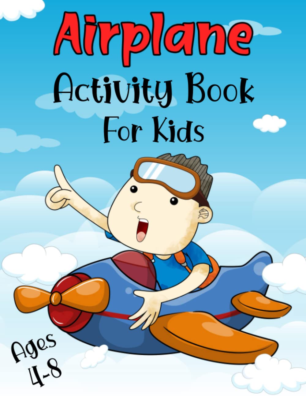Airplane Activity Book For Kids Ages 4-8: Fun Flight Activities and Games For Kids To Do On A Plane. Mazes, Word Search, Numbers Tracing, Coloring, ... ... and more! ( keep kids busy on plane )