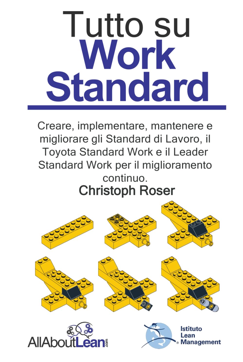 Tutto su Work Standard: Creare, implementare, mantenere e migliorare gli Standard di Lavoro, il Toyota Standard Work e il Leader Standard Work per il miglioramento continuo.