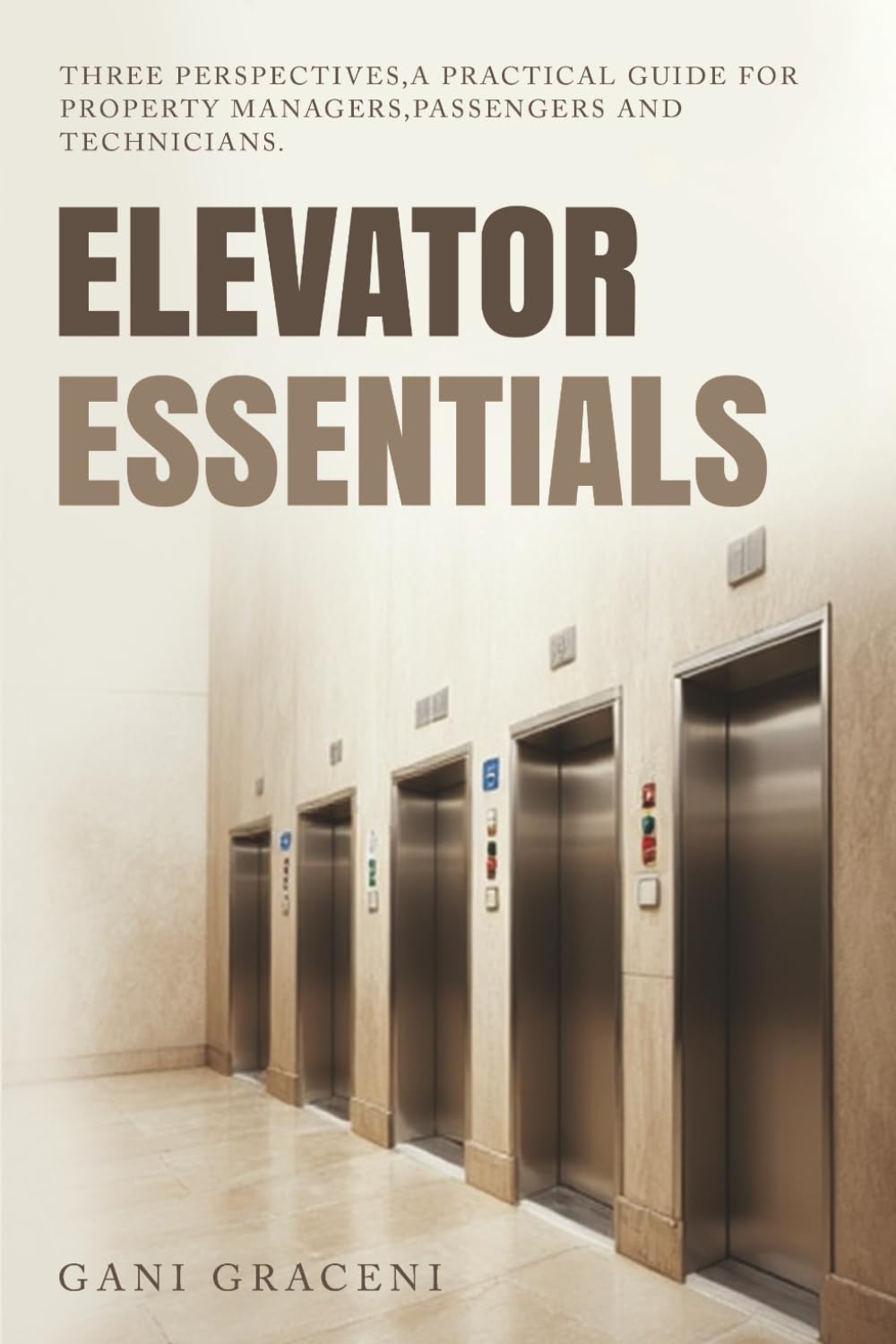 ELEVATOR ESSENTIALS: THREE PERSPECTIVES, A PRACTICAL GUIDE FOR PROPERTY MANAGERS, PASSANGERS AND TECHNICIANS      Paperback – June 25, 2025