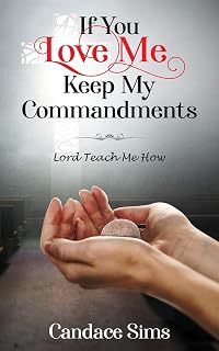 If You Love Me Keep My Commandments: Lord Teach Me How