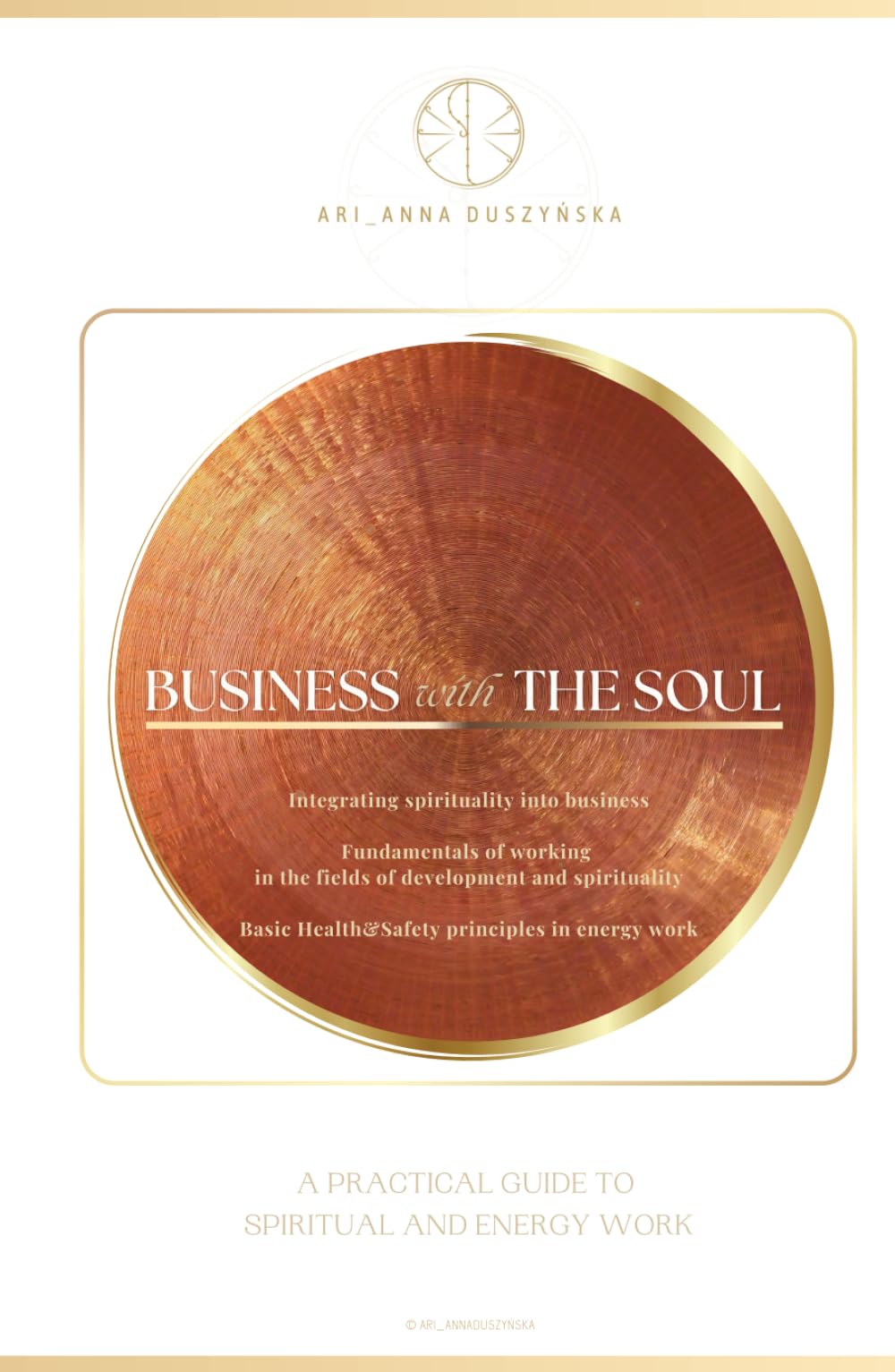 Business with the Soul. A practical guide to spiritual and energy work.: Integrating spirituality with business. The fundamentals of working in the ... health and safety principles of energy work.