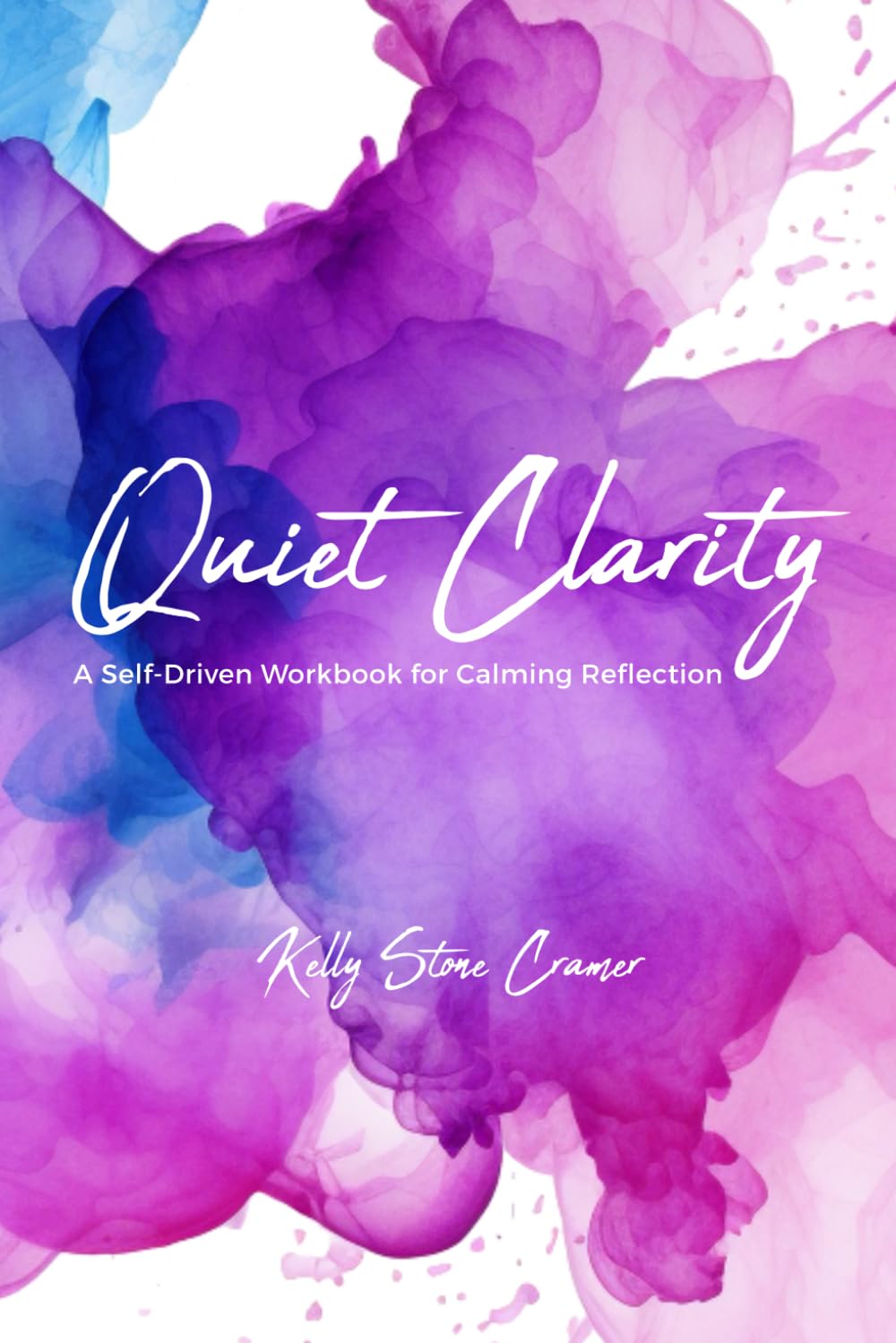 Quiet Clarity: A Self-Driven Workbook for Calming Reflection
