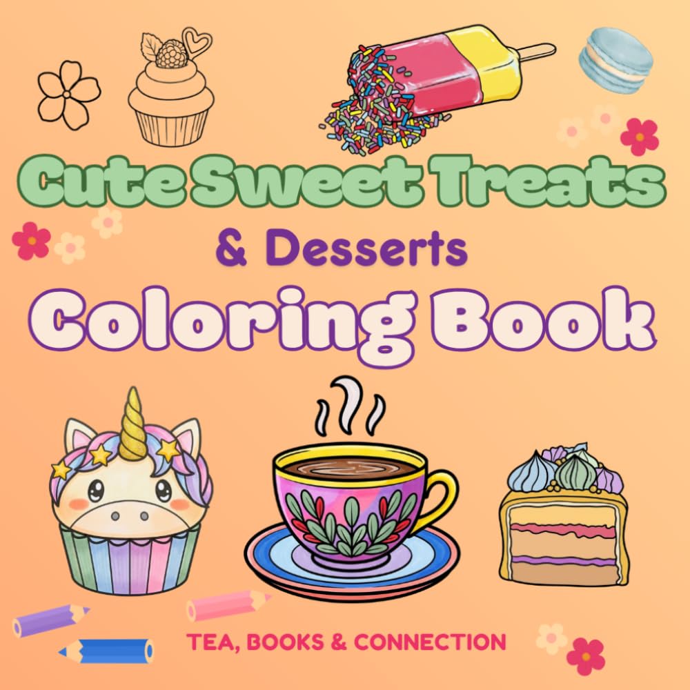 Cute Sweet Treats & Desserts Coloring Book: Practice Cozy Self Care with the very loveliest of Stress Relief Activities