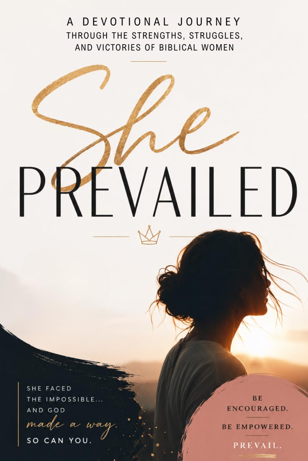 She Prevailed: A Devotional Journey Through the Strengths, Struggles, and Victories of Biblical Women