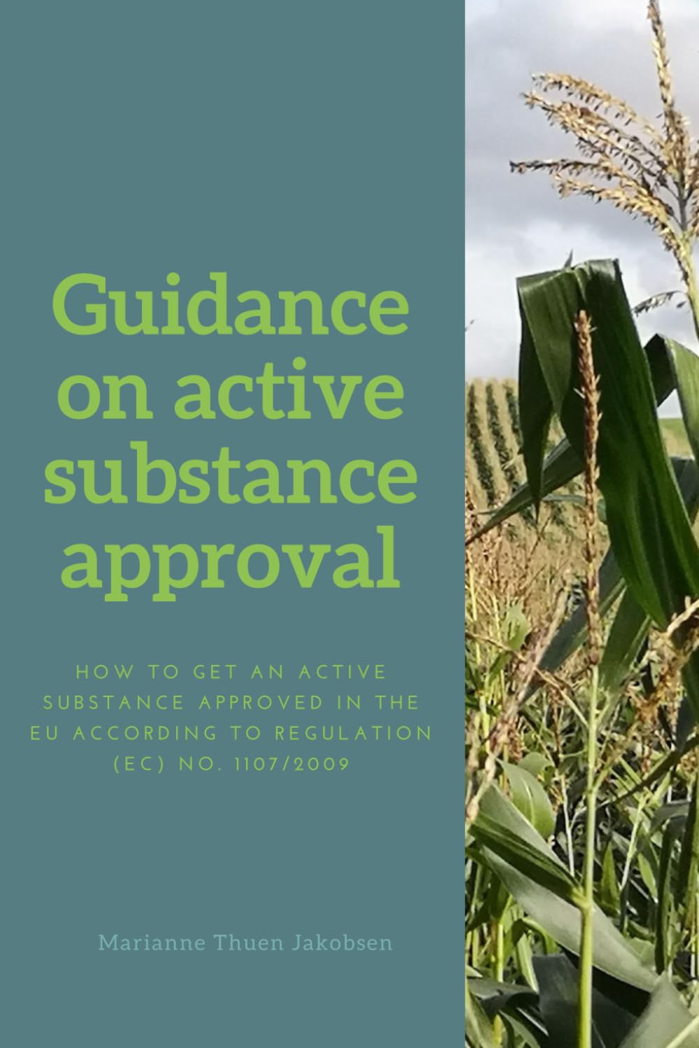 Guidance on active substance approval: How to get an active substance approved in the EU according to Regulation No. (EC) 1107/2009 (Agrochemical regulatory affairs in the EU)