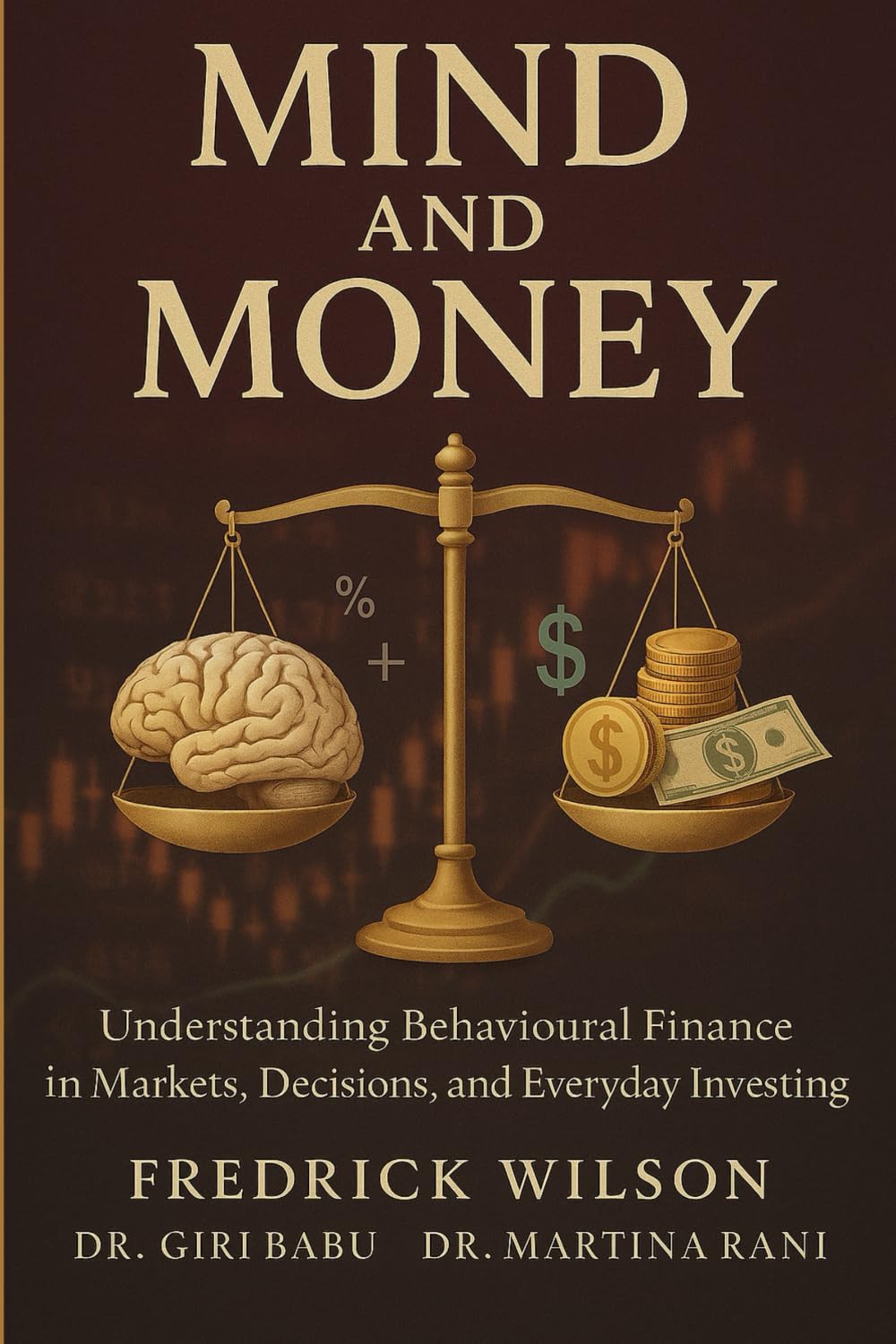 Mind and Money: Understanding Behavioural Finance in Markets, Decisions, and Everyday Investing