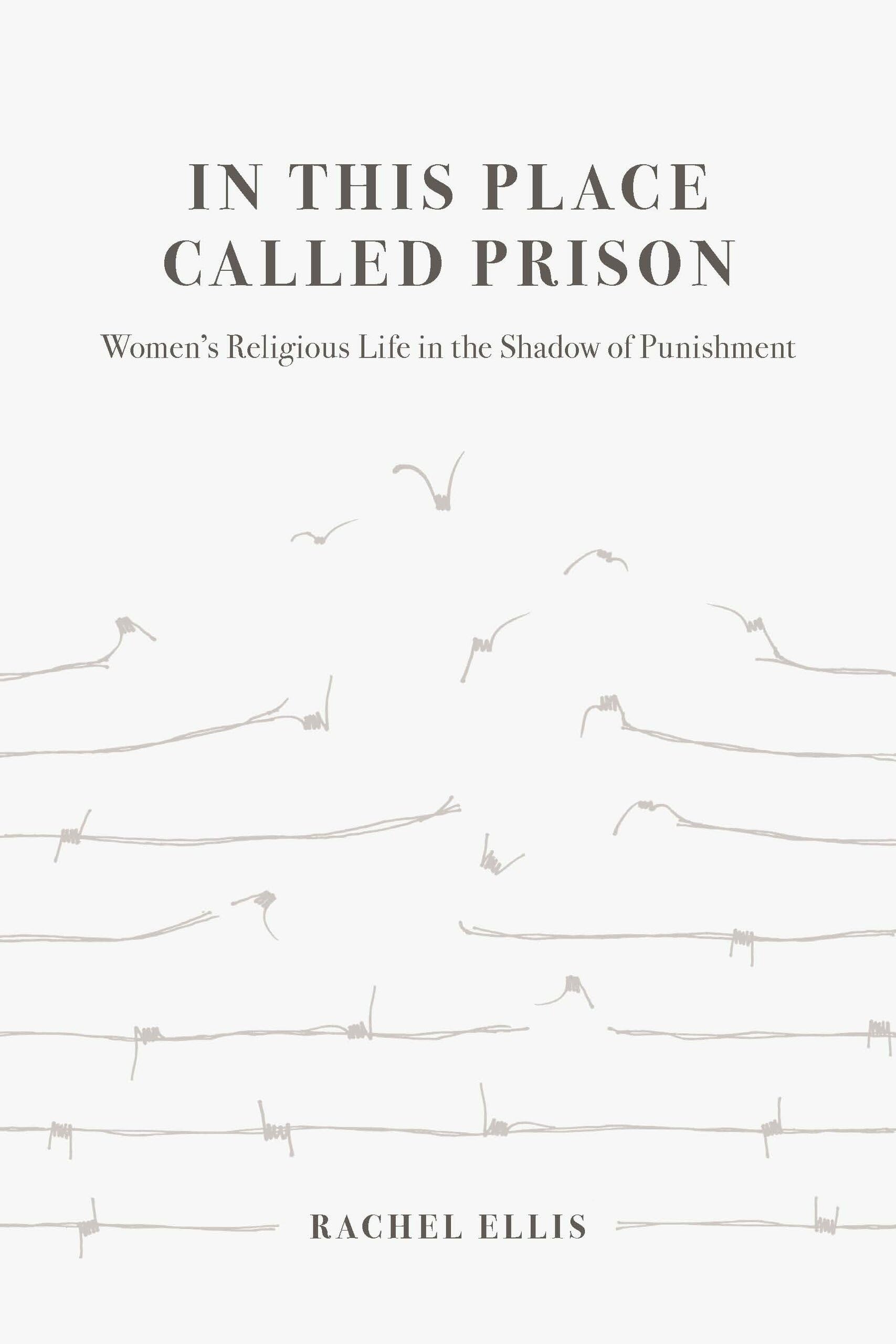 In This Place Called Prison : Women's Religious Life in the Shadow of ...