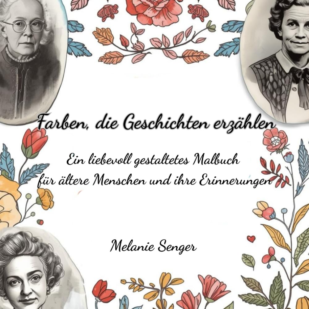 Farben, die Geschichten erzählen: Ein liebevoll gestaltetes Malbuch für ältere Menschen und ihre Erinnerungen