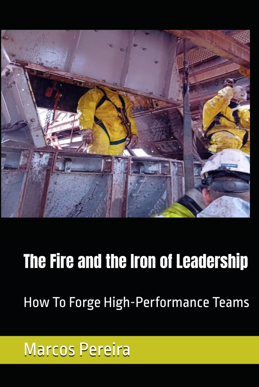 The Fire and the Iron of Leadership: How To Forge High-Performance Teams