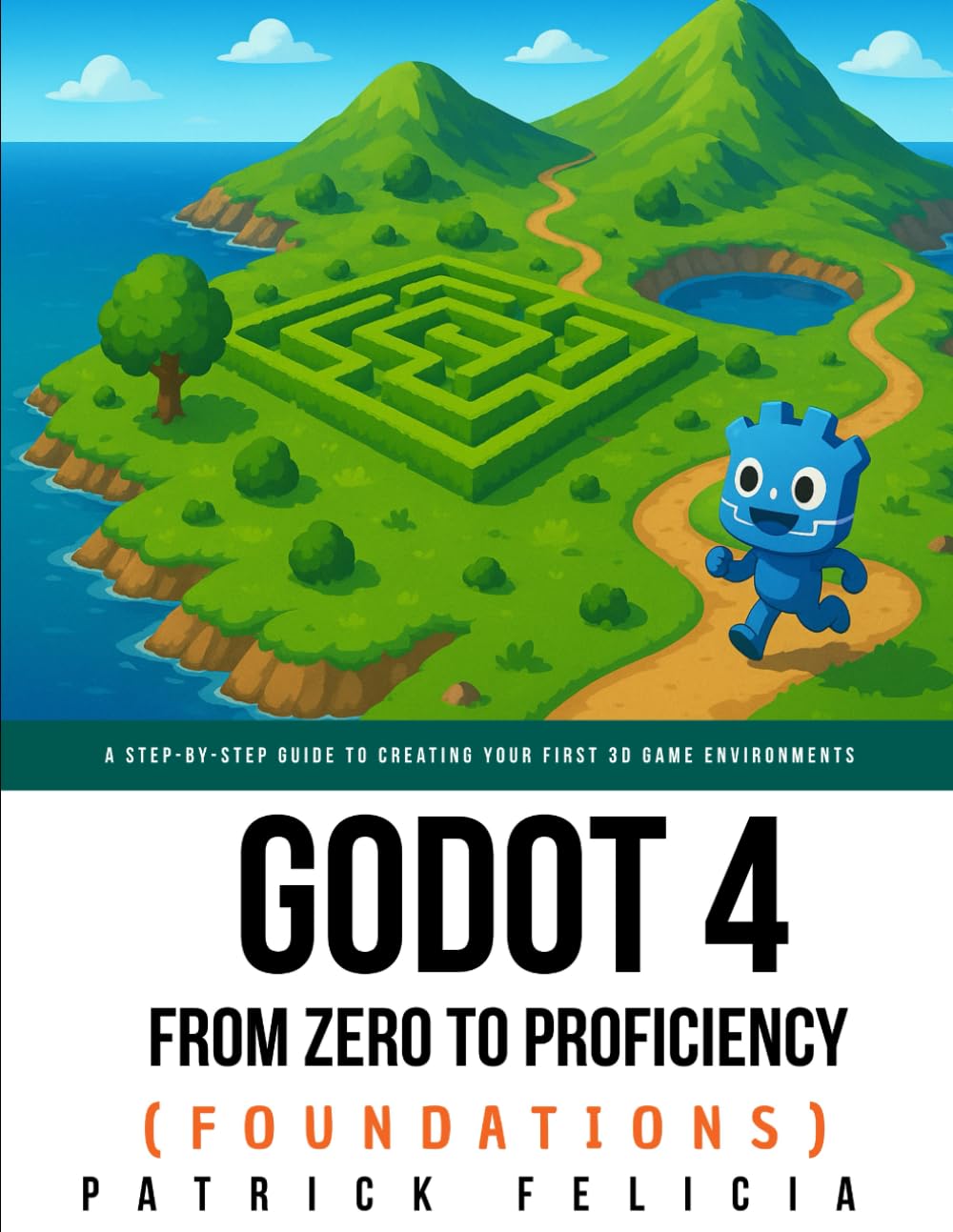 Godot from Zero to Proficiency (Foundations): A step-by-step guide to create your game with Godot: 1