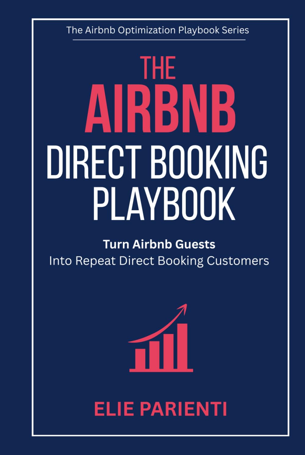 The Airbnb Direct Booking Playbook: Turn Airbnb Guests Into Repeat Direct Booking Customers (The Airbnb Optimization Playbook Series)