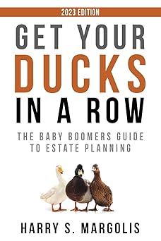 Get Your Ducks in a Row: The Baby Boomers Guide to Estate Planning (2023 Updated Edition)