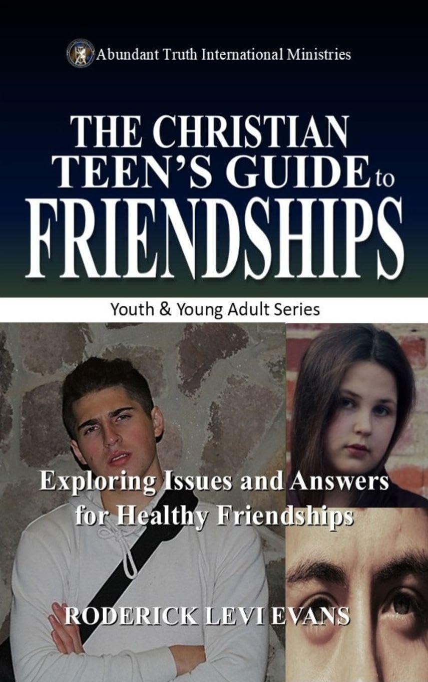 The Christian Teen's Guide to Friendships: Exploring Issues and Answers for Healthy Friendships: 1 (Youth and Young Adult)