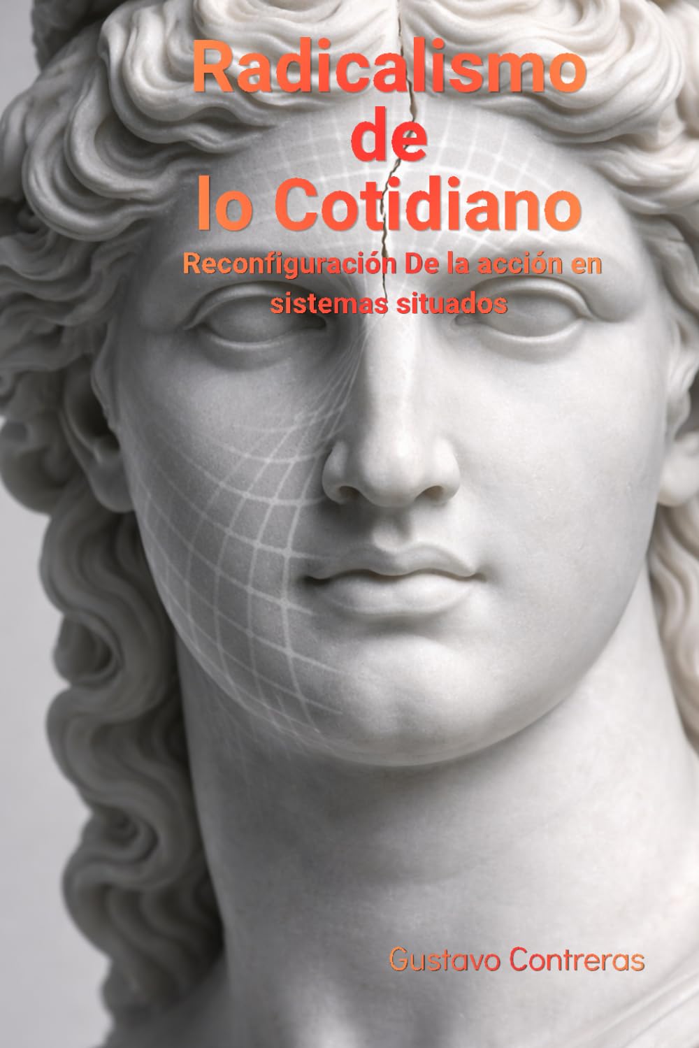 Radicalismo de lo Cotidiano: Reconfiguración de la acción en sistemas situados (Ontología de la Practicabilidad)