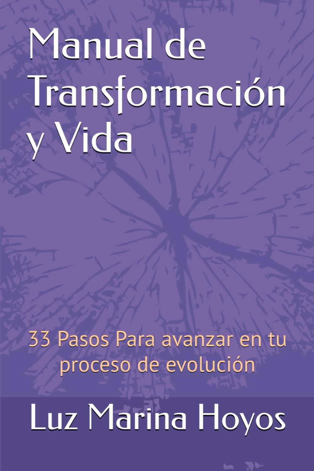 Manual de Transformación y Vida: 33 Pasos Para avanzar en tu proceso de evolución