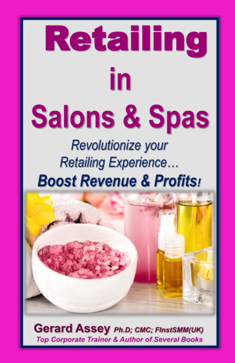 Retailing in Salons & Spas: Revolutionize your Retailing Experience… Boost Revenue & Profits!