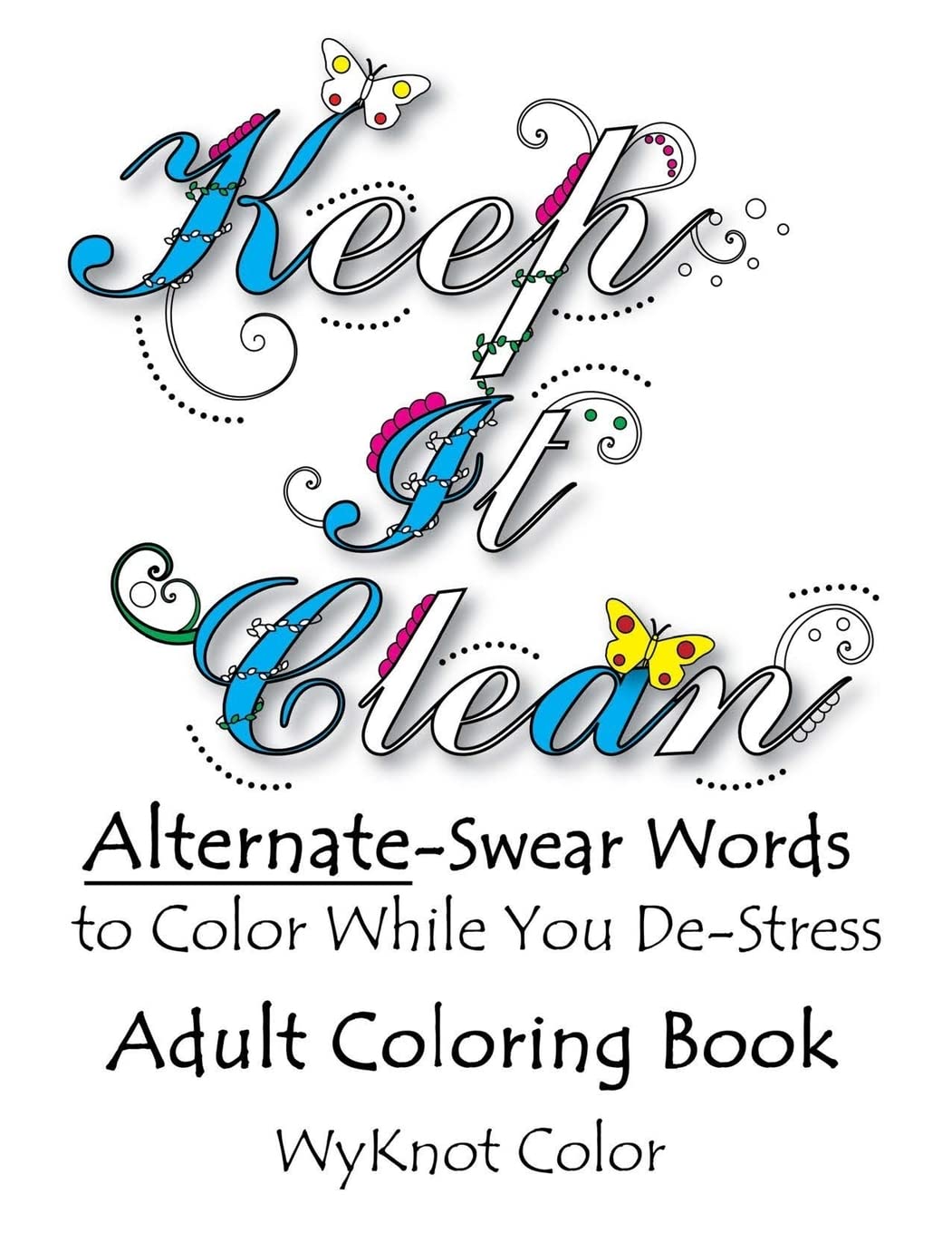 Keep It Clean: Alternate Swear Words Adult Coloring Book
