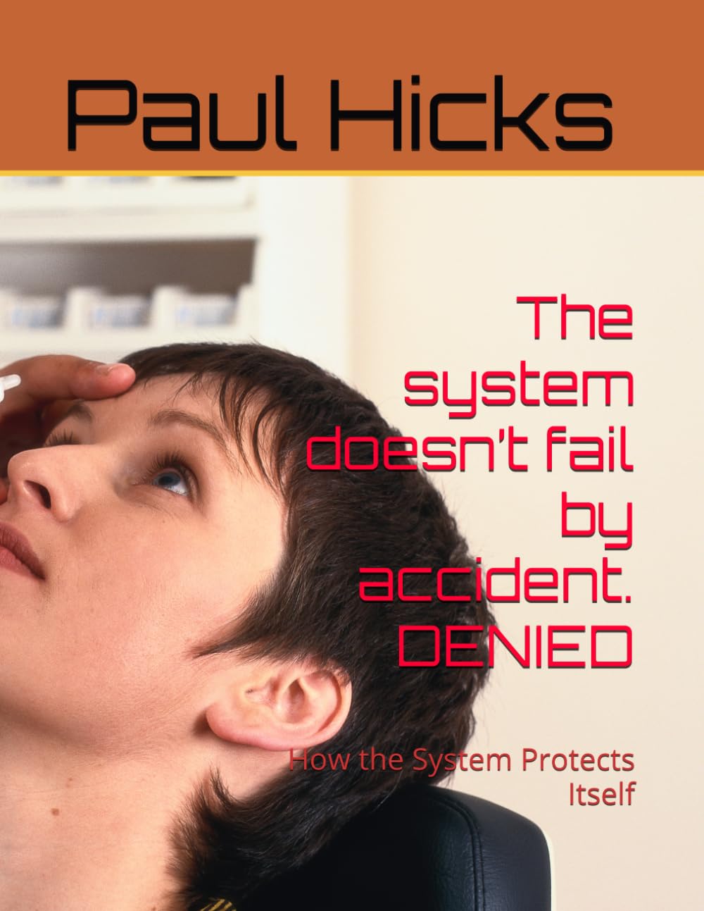 The system doesn’t fail by accident DENIED: How the System Protects Itself