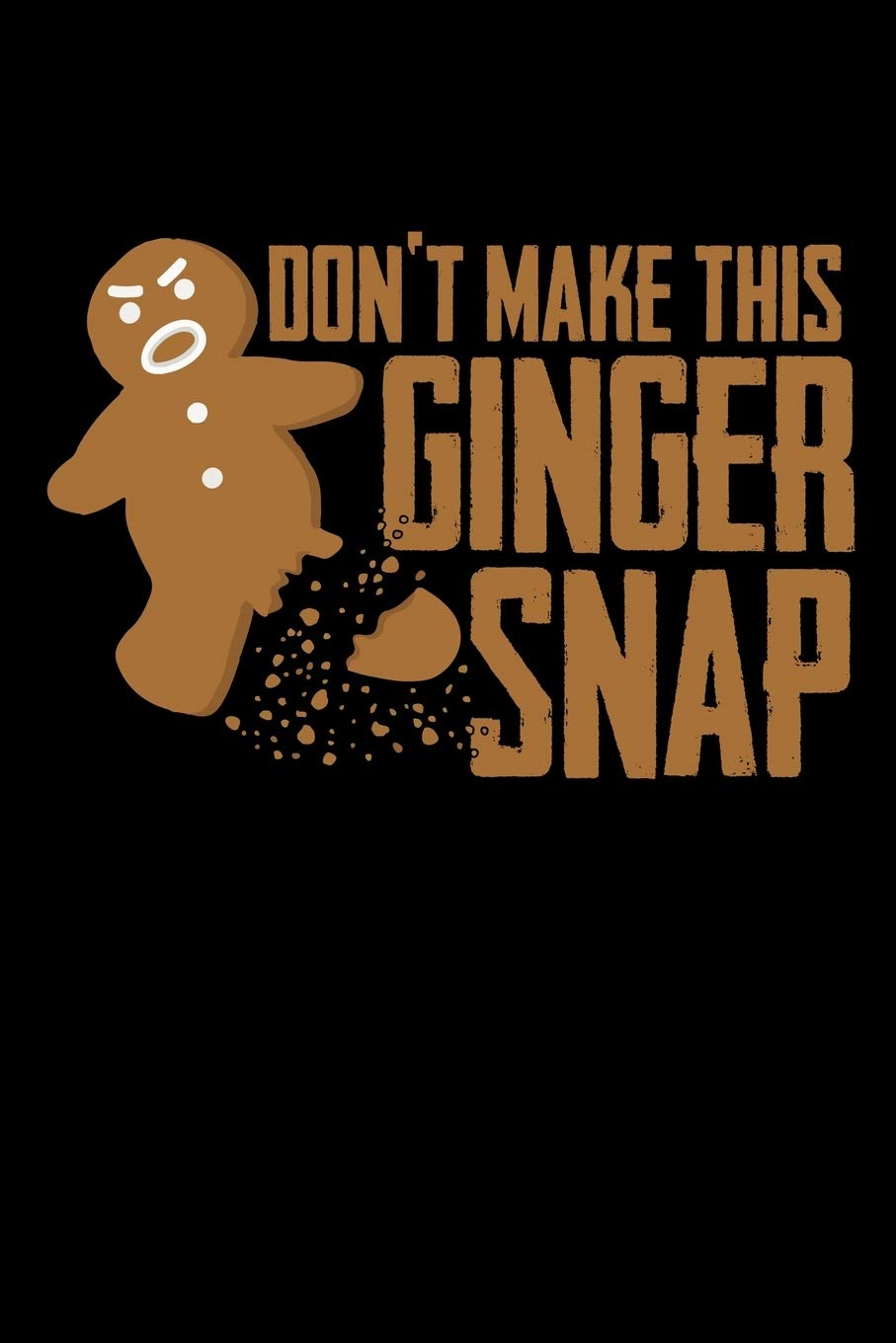 DON'T MAKE THIS GINGER SNAP: A Journal, Notepad, or Diary to write down your thoughts. - 120 Page - 6x9 - College Ruled Journal - Writing Book, Personal Writing Space, Doodle, Note, Sketchpad