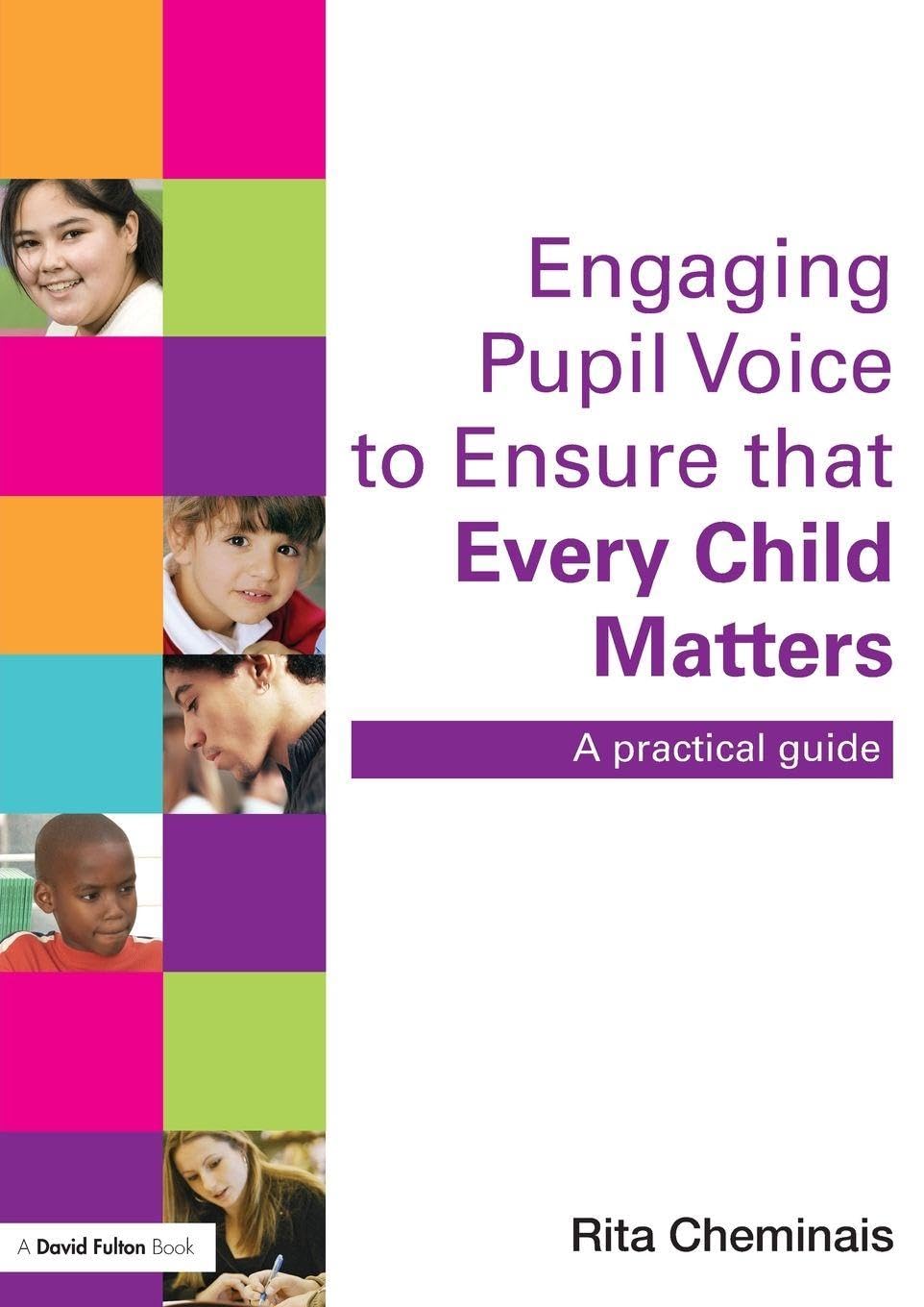 Engaging Pupil Voice to Ensure that Every Child Matters: A Practical Guide