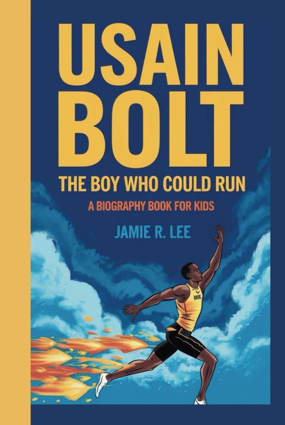 USAIN BOLT: The Boy Who Could Run (A Biography Book For Kids)