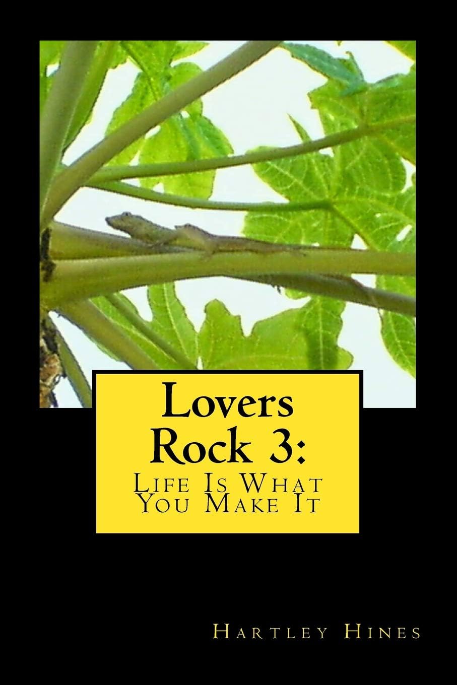 Hartley HinesCREATESPACE Lovers Rock 3: Life Is What You Make It