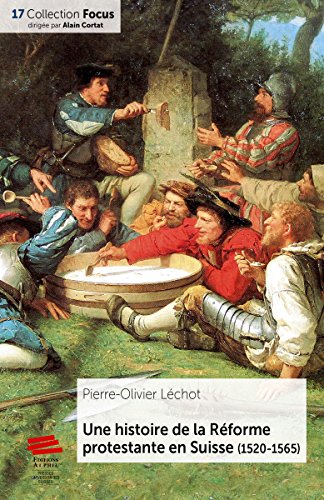 Une histoire de la Réforme protestante en Suisse (1520-1565) Une histoire de la Réforme protestante en Suisse (1520-1565)