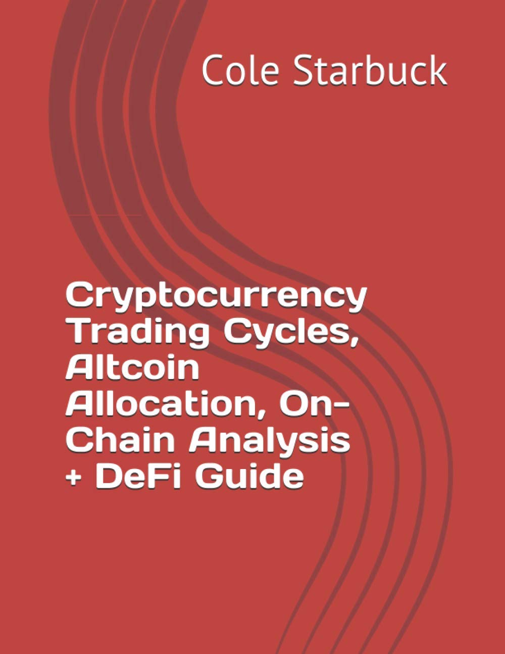 Cryptocurrency Trading Cycles, Altcoin Allocation, On-Chain Analysis + DeFi  Guide : Starbuck, Cole: Amazon.com.be: Books