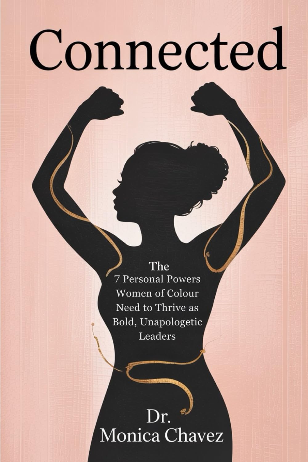 Connected: The 7 Personal Powers Women of Colour Need to Thrive as Bold, Unapologetic Leaders