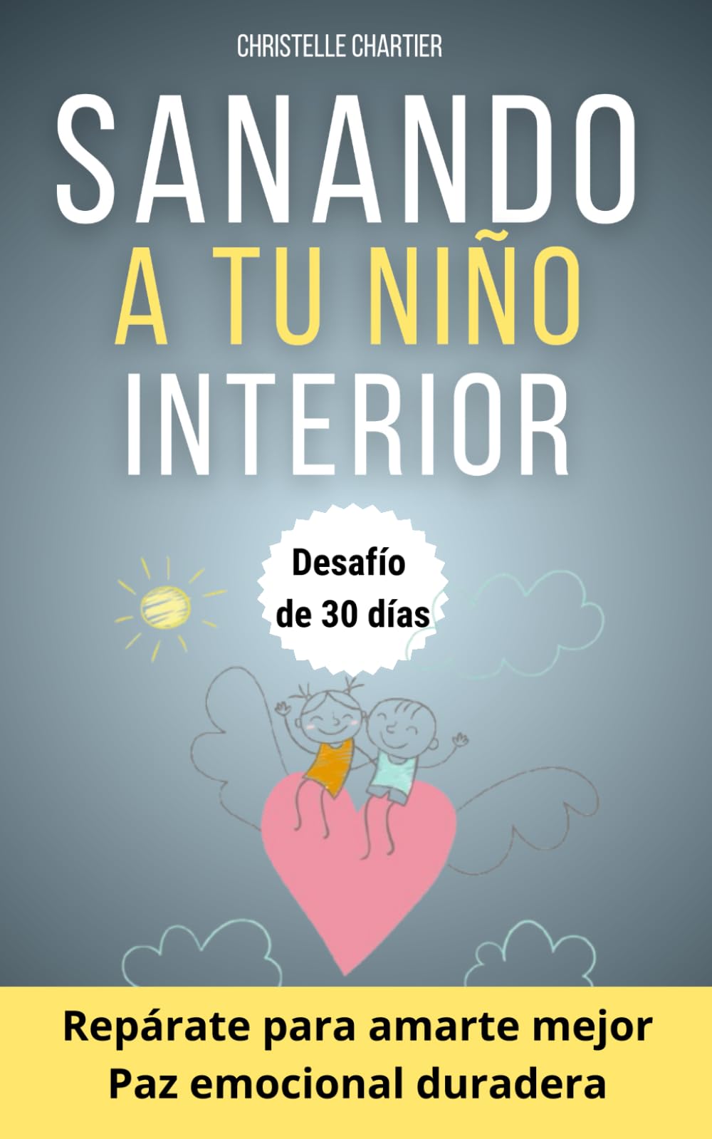 Sanar al niño interior: Liberación de heridas emocionales para una curación espiritual profunda: Descubre cómo sanar heridas de la infancia y patrones tóxicos para una vida más plena y feliz