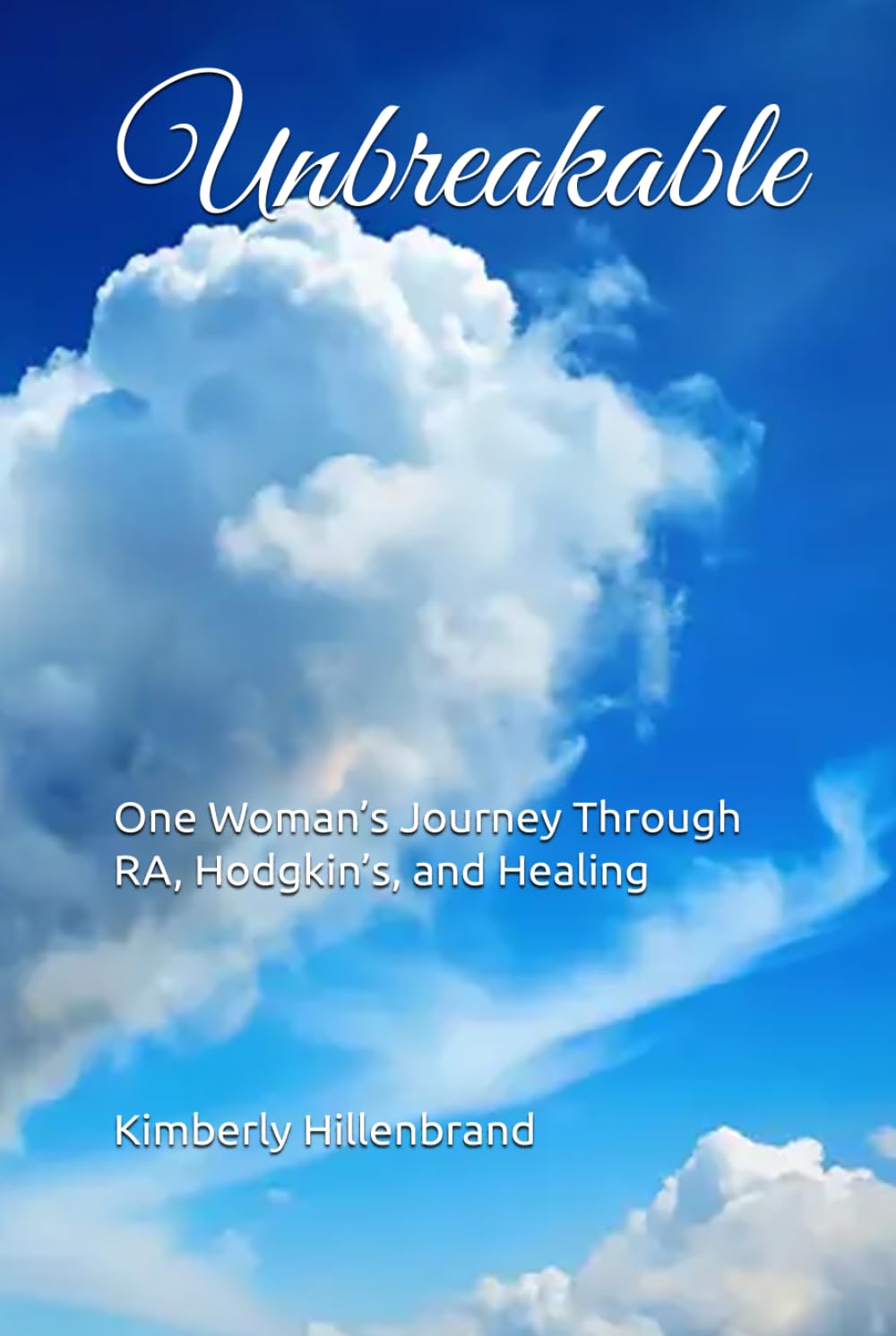 Unbreakable: One Woman’s Journey Through RA, Hodgkin’s, and Healing