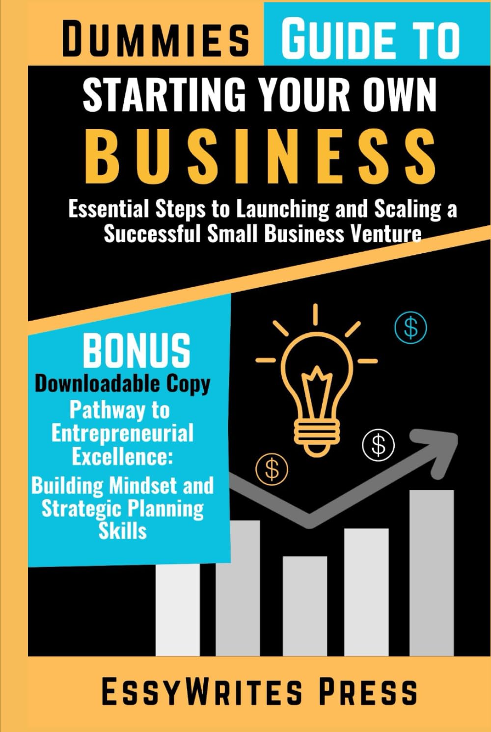 Dummies Guide to Starting Your Own Business: Essential Steps to Launching and Scaling a Successful Small Business Venture